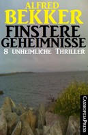 Alfred Bekker: Finstere Geheimnisse - 8 unheimliche Thriller ★★★★★