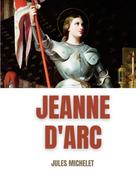 Jules Michelet: Jeanne d'Arc 