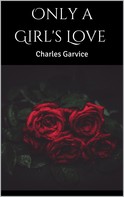 Charles Garvice: Only a Girl's Love 