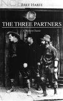 Bret Harte: THE THREE PARTNERS (A Western Classic) 