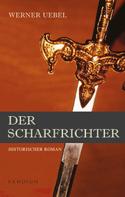 Werner Uebel: Der Scharfrichter: Historischer Roman ★★★★