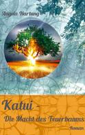 Angela Hartung: Katui - Die Macht des Feuerbaums 
