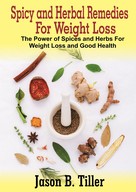 Jason B. Tiller: Spicy and Herbal Remedies for Weight Loss 