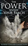 Robert Collier: The Power Within Your Reach - Robert Collier Collection 