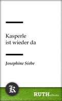 Josephine Siebe: Kasperle ist wieder da 
