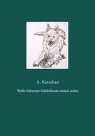A. Ketschau: Weiße Schweizer Schäferhunde einmal anders 
