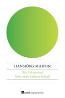 Hansjörg Martin: Bei Westwind hört man keinen Schuß 