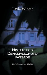 Hinter der Denkmalschutzfassade - Ein Winterthurer Thriller