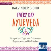 Every Day Ayurveda - Übungen und Tipps zum Entspannen, Regenerieren und Krafttanken