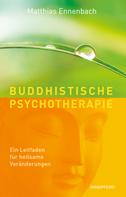 Matthias Ennenbach: Buddhistische Psychotherapie 