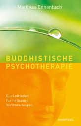 Buddhistische Psychotherapie - Ein Leitfaden für heilsame Veränderungen