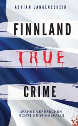 FINNLAND TRUE CRIME - Wahre Verbrechen – Echte Kriminalfälle