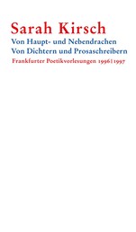 Von Haupt- und Nebendrachen – Von Dichtern und Prosaschreibern - Frankfurter Poetikvorlesungen 1996 | 1997