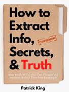 Patrick King: How to Extract Info, Secrets, and Truth 