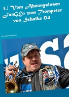 Willy Plenkers: 1.) Vom Ahnungslosen JunGEn zum Trompeter von Schalke 04 ★★★★★