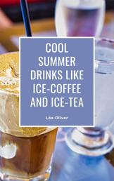 Cool Summer Drinks like Ice-Coffee and Ice-Tea - Learn how to do it yourself easily and successfully.