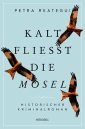 Kalt fließt die Mosel - Historischer Kriminalroman