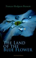 Frances Hodgson Burnett: The Land of the Blue Flower (Illustrated Edition) 
