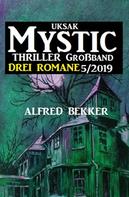 Alfred Bekker: Uksak Mystic Thriller Großband 5/2019 - Drei Romane 