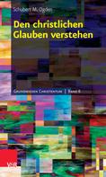 Schubert M. Ogden: Den christlichen Glauben verstehen 