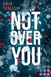 Not Over You - New Adult Romance über ein letztes Date mit dem Ex, verbotene Gefühle vor der Hochzeit und die wahre Liebe