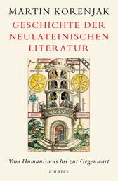 Geschichte der neulateinischen Literatur - Vom Humanismus bis zur Gegenwart