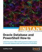 Geoffrey Hudik: Instant Oracle Database and PowerShell How-to 