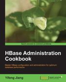 Yifeng Jiang: HBase Administration Cookbook 