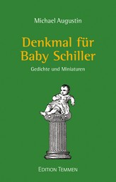 Denkmal für Baby Schiller - Gedichte und Miniaturen