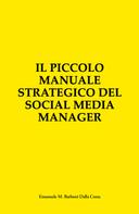 Emanuele M. Barboni Dalla Costa: Il Piccolo Manuale Strategico del Social Media Manager 