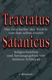 Tractatus Satanicus - Die Geschichte des Teufels, von ihm selbst erzählt - Aufgezeichnet und herausgegeben von Andreas Schlieper