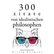 300 Zitate von idealistischen Philosophen - Sammlung bester Zitate
