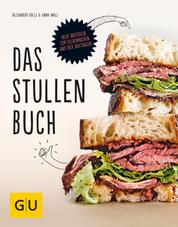 Das Stullenbuch - Liegt auf der Hand: Neue Brotideen zum Selbermachen und dick Auftragen