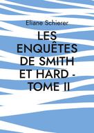 Eliane Schierer: Les Enquêtes de Smith et Hard - Tome II 