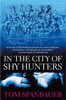 Tom Spanbauer: In the City of Shy Hunters 