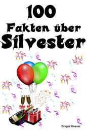 100 Fakten über Silvester - 100 Weltweite und deutsche, kuriose und wissenswerte Fakten