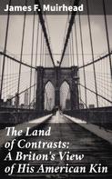 James F. Muirhead: The Land of Contrasts: A Briton's View of His American Kin 