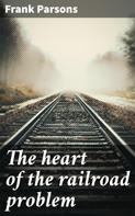 Frank Parsons: The heart of the railroad problem 