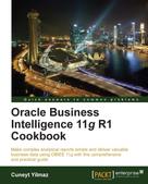 Cuneyt Yilmaz: Oracle Business Intelligence 11g R1 Cookbook 