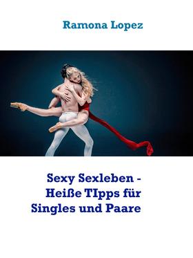 Sexy Sexleben - Heiße TIpps für Singles und Paare