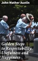 John Mather Austin: Golden Steps to Respectability, Usefulness and Happiness 