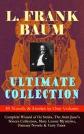 L. Frank Baum: L. FRANK BAUM Ultimate Collection - 49 Novels & Stories in One Volume 