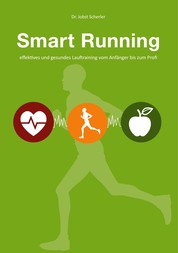 Smart Running - Effektives und gesundes Lauftraining vom Anfänger bis zum Profi