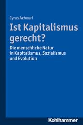 Ist Kapitalismus gerecht? - Die menschliche Natur in Kapitalismus, Sozialismus und Evolution