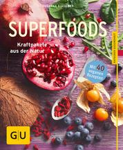 Superfoods - Kraftpakete aus der Natur