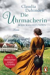 Die Uhrmacherin − Schicksalsstunden - Roman. Die Nummer-1-Bestsellersaga aus der Schweiz