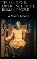 W. Warde Fowler: The Religious Experience of the Roman People 
