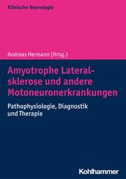 Amyotrophe Lateralsklerose und andere Motoneuronerkrankungen - Pathophysiologie, Diagnostik und Therapie