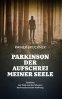 Rainer Bruckner: Parkinson - Der Aufschrei meiner Seele 