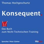 Konsequent. - Das Buch zum Nicht-Technischen-Training